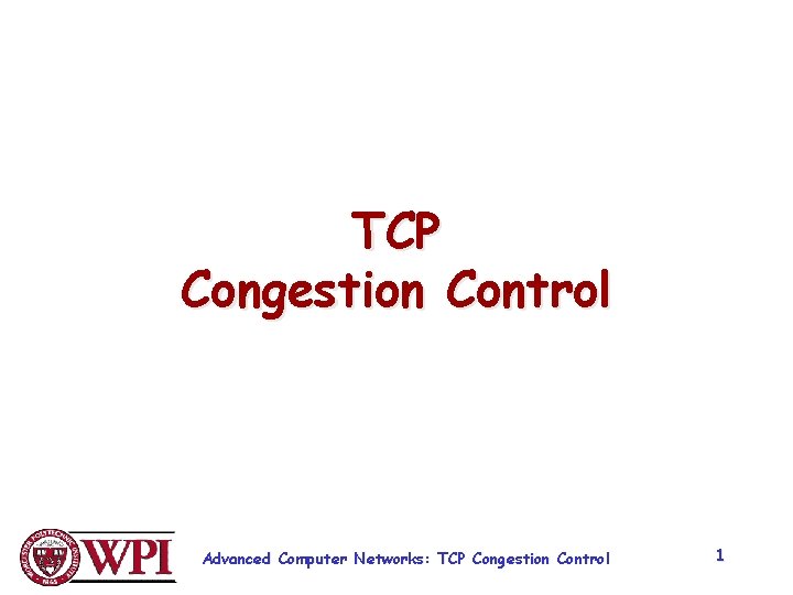 TCP Congestion Control Advanced Computer Networks: TCP Congestion Control 1 
