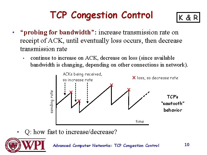 TCP Congestion Control K & R • “probing for bandwidth”: increase transmission rate on