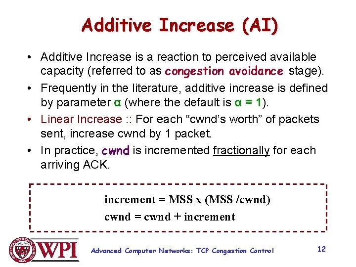 Additive Increase (AI) • Additive Increase is a reaction to perceived available capacity (referred