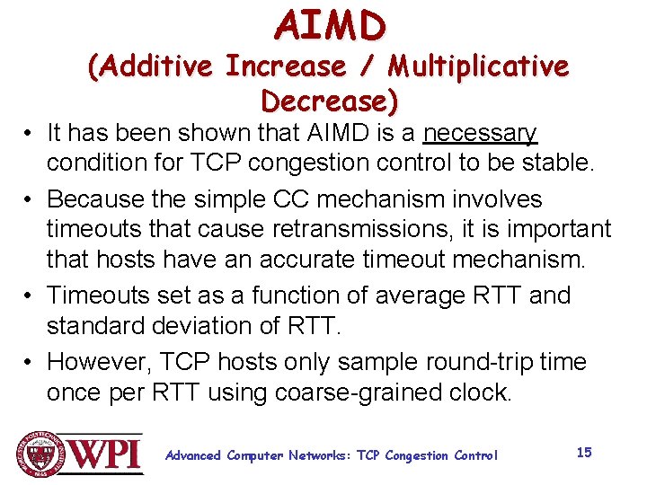 AIMD (Additive Increase / Multiplicative Decrease) • It has been shown that AIMD is