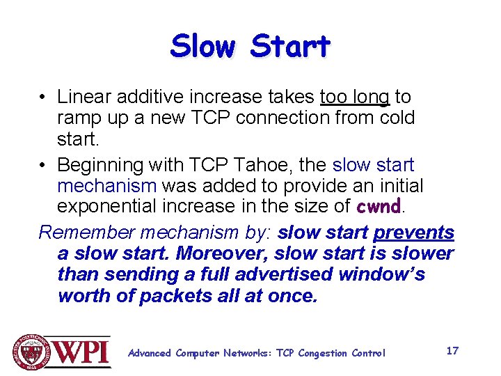 Slow Start • Linear additive increase takes too long to ramp up a new