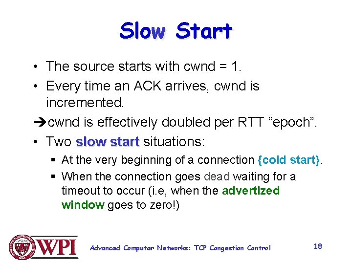 Slow Start • The source starts with cwnd = 1. • Every time an
