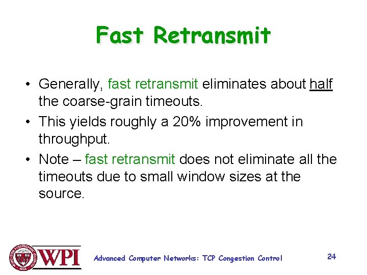 Fast Retransmit • Generally, fast retransmit eliminates about half the coarse-grain timeouts. • This