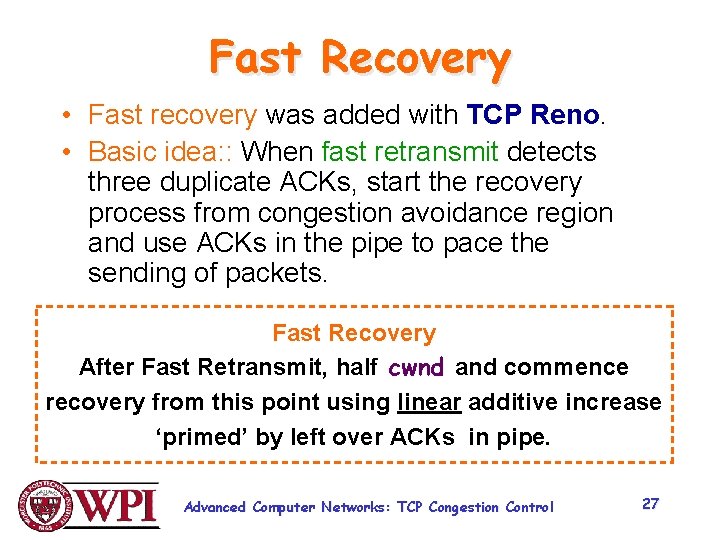 Fast Recovery • Fast recovery was added with TCP Reno. • Basic idea: :