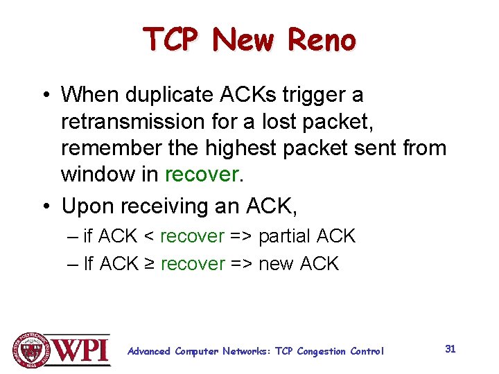 TCP New Reno • When duplicate ACKs trigger a retransmission for a lost packet,