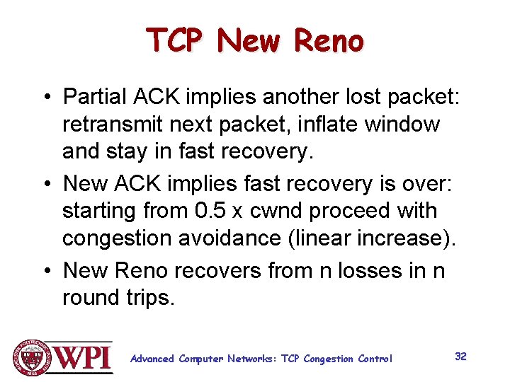 TCP New Reno • Partial ACK implies another lost packet: retransmit next packet, inflate