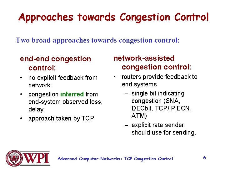 Approaches towards Congestion Control Two broad approaches towards congestion control: end-end congestion control: network-assisted
