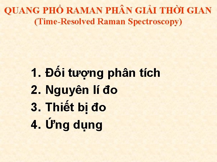 QUANG PHỔ RAMAN PH N GIẢI THỜI GIAN (Time-Resolved Raman Spectroscopy) 1. 2. 3.