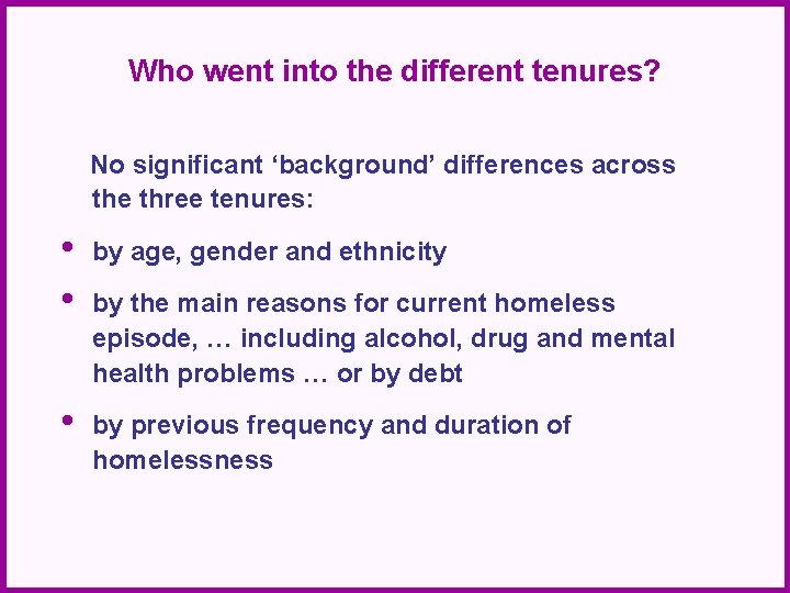 Who went into the different tenures? No significant ‘background’ differences across the three tenures: