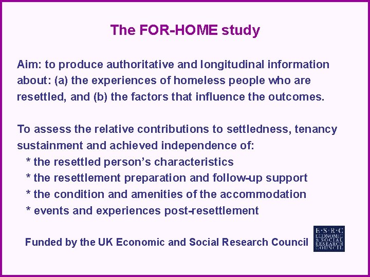 The FOR-HOME study Aim: to produce authoritative and longitudinal information about: (a) the experiences