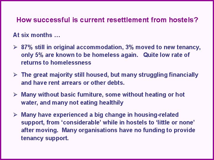 How successful is current resettlement from hostels? At six months … Ø 87% still