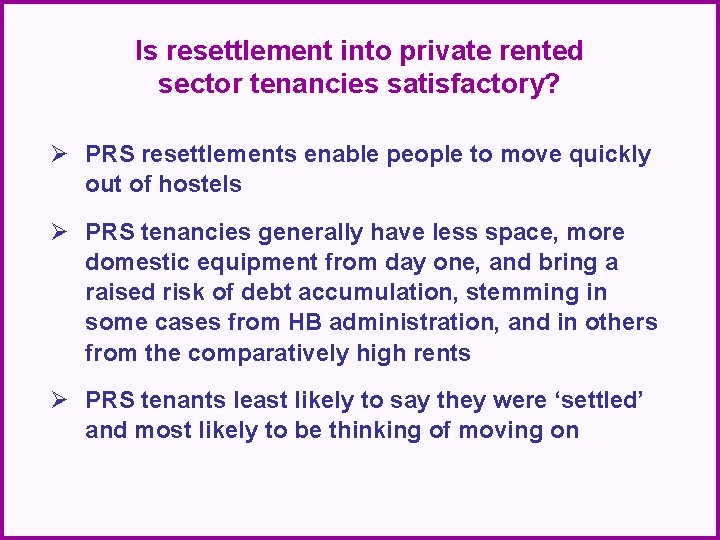 Is resettlement into private rented sector tenancies satisfactory? Ø PRS resettlements enable people to