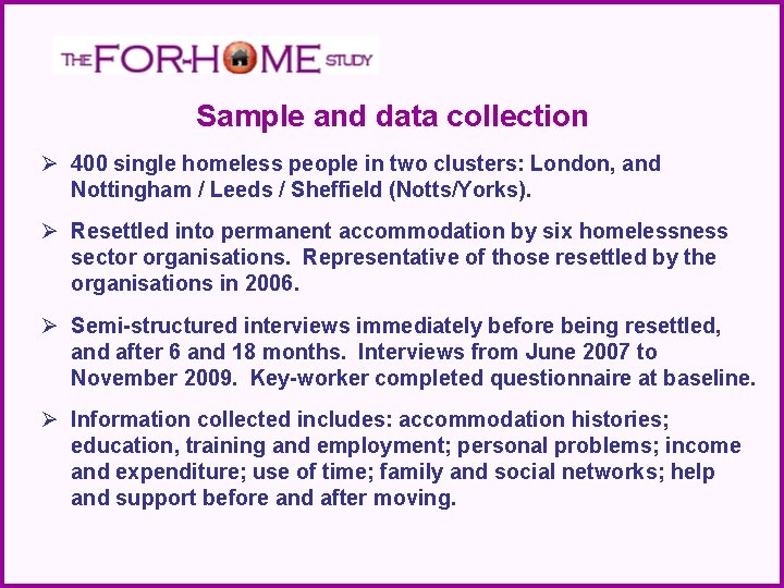 Sample and data collection Ø 400 single homeless people in two clusters: London, and