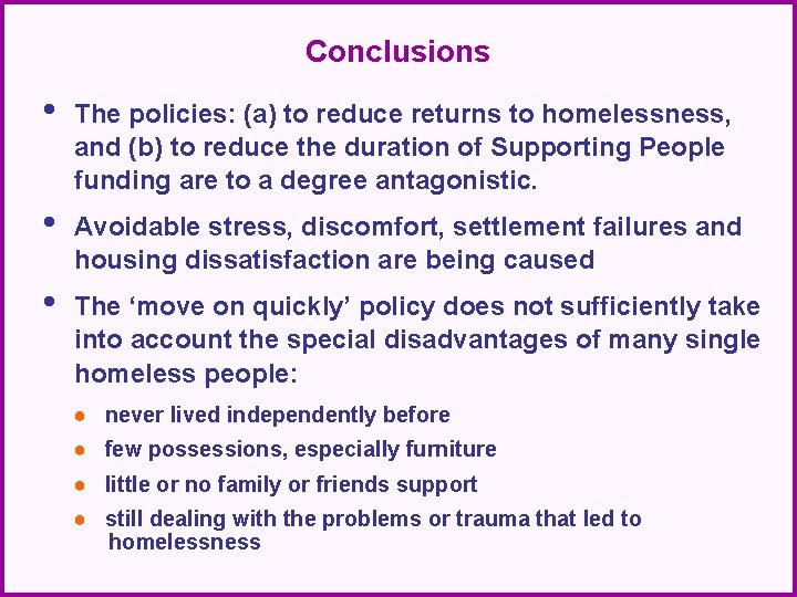 Conclusions • The policies: (a) to reduce returns to homelessness, and (b) to reduce