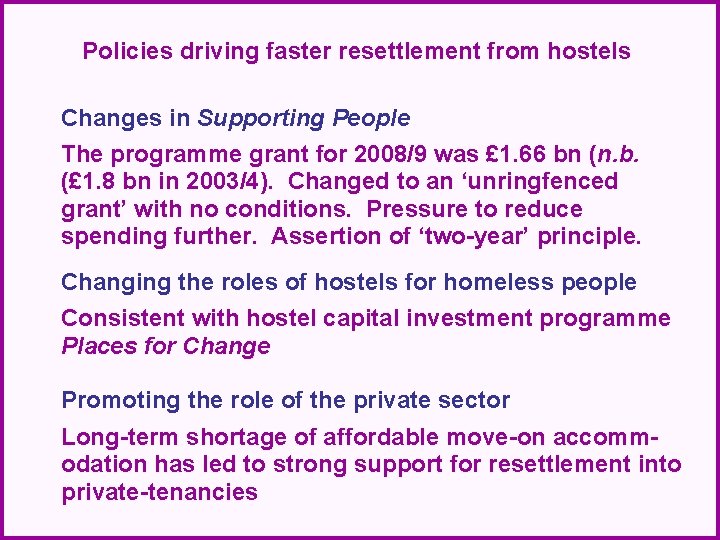 Policies driving faster resettlement from hostels Changes in Supporting People The programme grant for