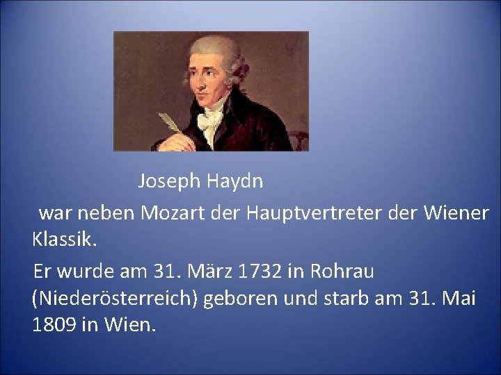 Joseph Haydn war neben Mozart der Hauptvertreter der Wiener Klassik. Er wurde am 31.