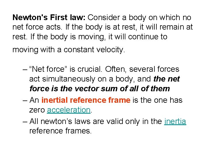 Newton's First law: Consider a body on which no net force acts. If the