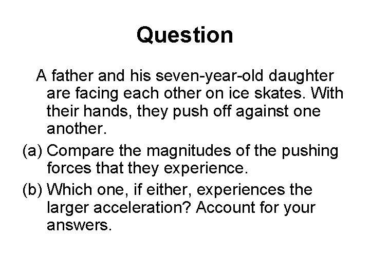 Question A father and his seven-year-old daughter are facing each other on ice skates.
