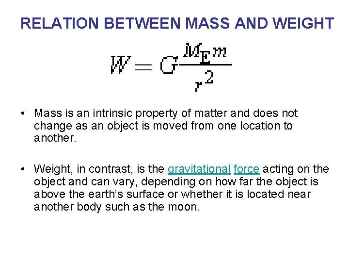 RELATION BETWEEN MASS AND WEIGHT • Mass is an intrinsic property of matter and