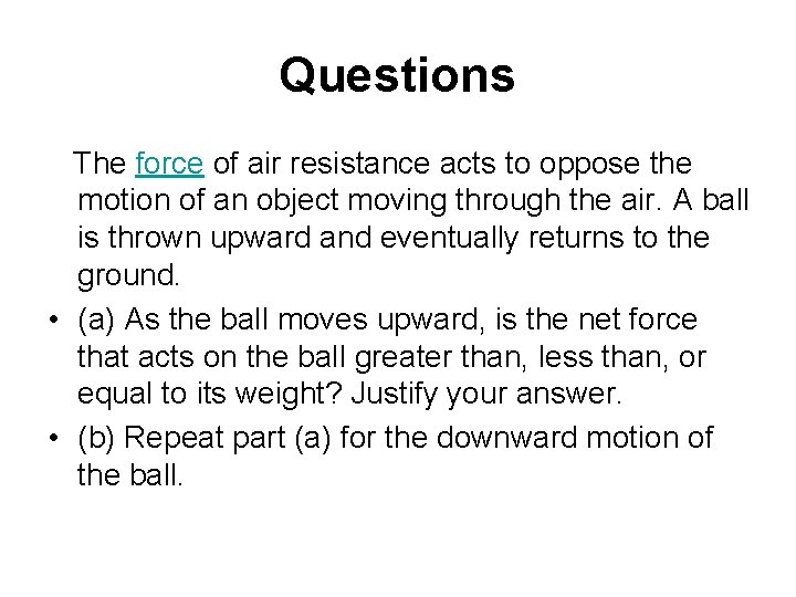 Questions The force of air resistance acts to oppose the motion of an object