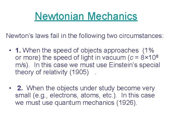 Newtonian Mechanics Newton’s laws fail in the following two circumstances: • 1. When the