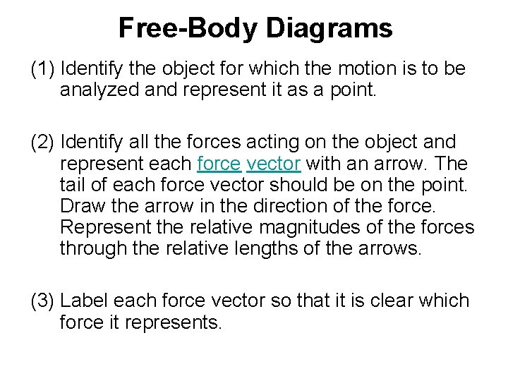 Free-Body Diagrams (1) Identify the object for which the motion is to be analyzed