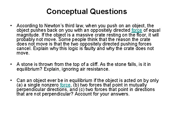 Conceptual Questions • According to Newton’s third law, when you push on an object,