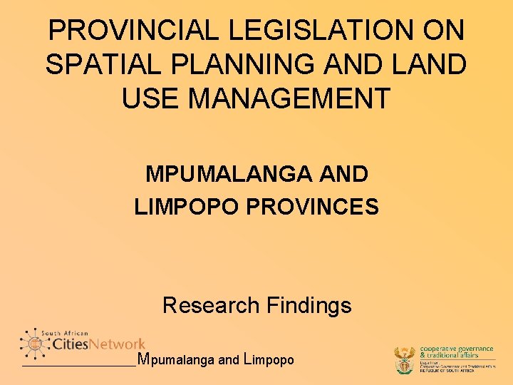 PROVINCIAL LEGISLATION ON SPATIAL PLANNING AND LAND USE MANAGEMENT MPUMALANGA AND LIMPOPO PROVINCES Research