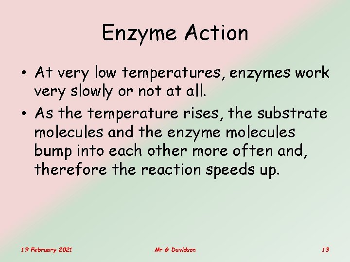 Enzyme Action • At very low temperatures, enzymes work very slowly or not at Enzyme Action • At very low temperatures, enzymes work very slowly or not at