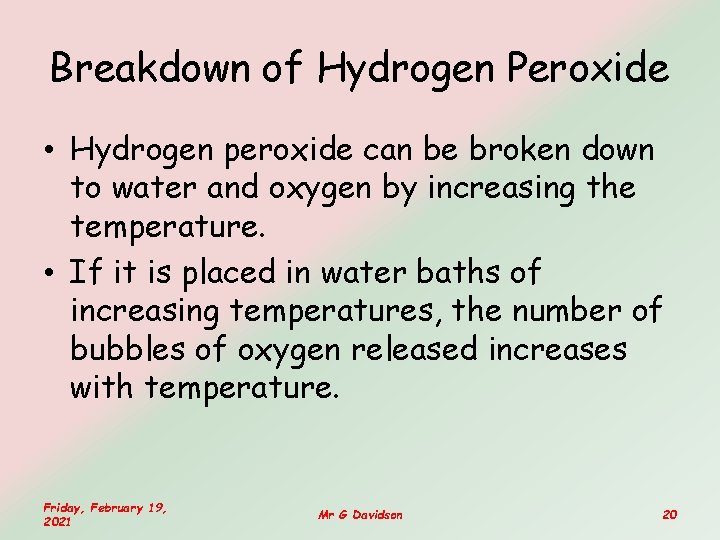 Breakdown of Hydrogen Peroxide • Hydrogen peroxide can be broken down to water and Breakdown of Hydrogen Peroxide • Hydrogen peroxide can be broken down to water and