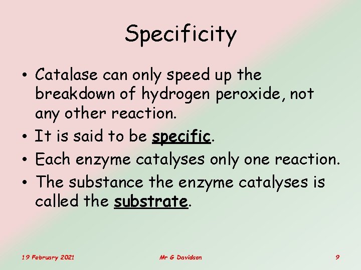 Specificity • Catalase can only speed up the breakdown of hydrogen peroxide, not any Specificity • Catalase can only speed up the breakdown of hydrogen peroxide, not any