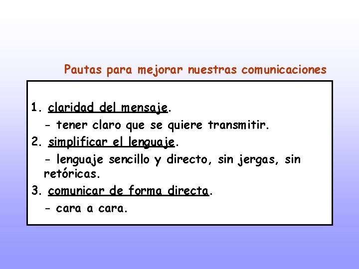 Pautas para mejorar nuestras comunicaciones 1. claridad del mensaje. - tener claro que se