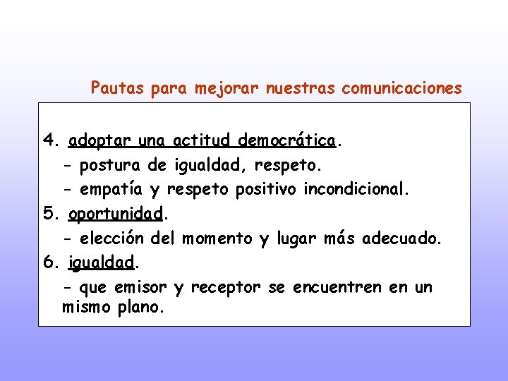 Pautas para mejorar nuestras comunicaciones 4. adoptar una actitud democrática. - postura de igualdad,