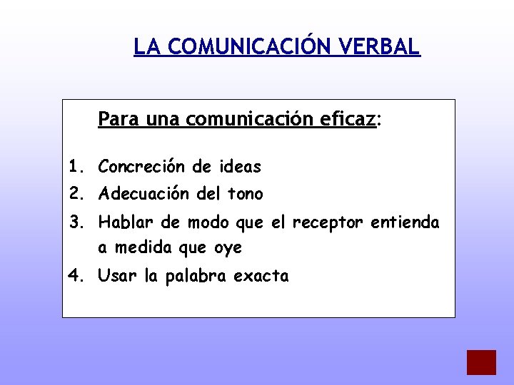 LA COMUNICACIÓN VERBAL Para una comunicación eficaz: 1. Concreción de ideas 2. Adecuación del