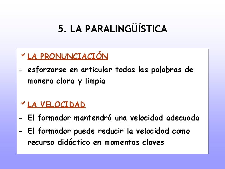 5. LA PARALINGÜÍSTICA b LA PRONUNCIACIÓN - esforzarse en articular todas las palabras de