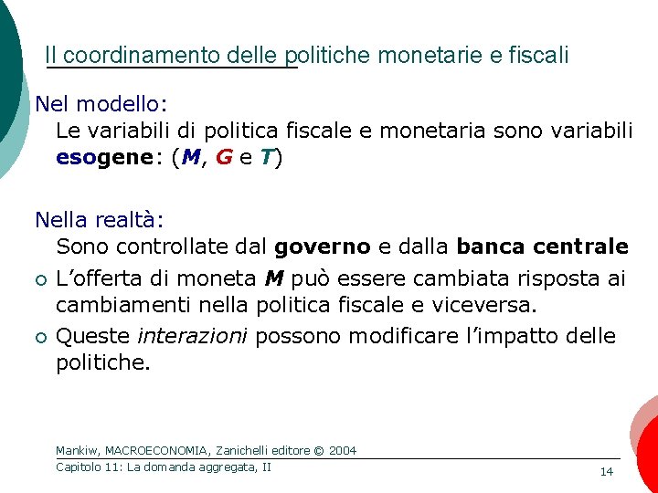 Il coordinamento delle politiche monetarie e fiscali Nel modello: Le variabili di politica fiscale