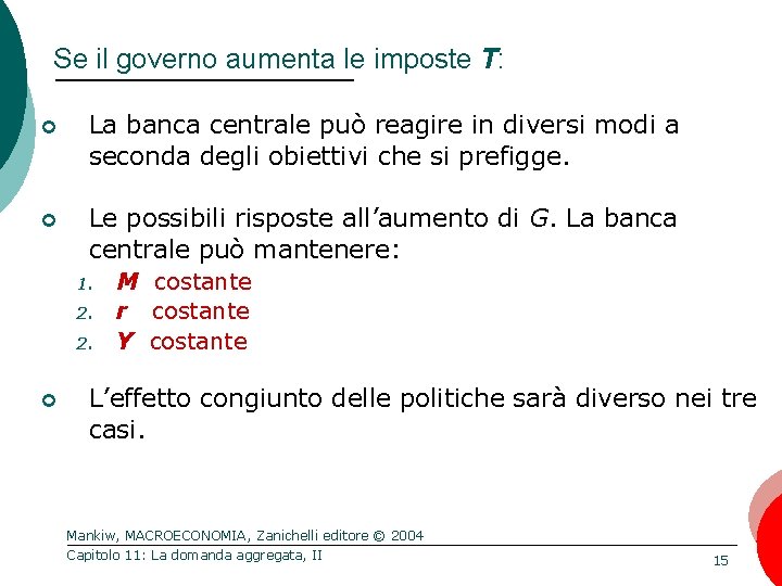 Se il governo aumenta le imposte T: ¢ La banca centrale può reagire in