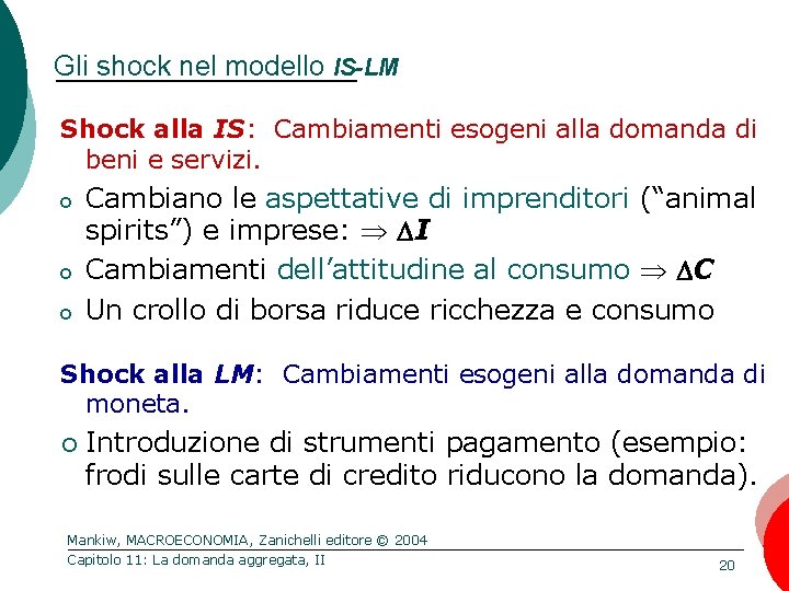 Gli shock nel modello IS-LM Shock alla IS: Cambiamenti esogeni alla domanda di beni