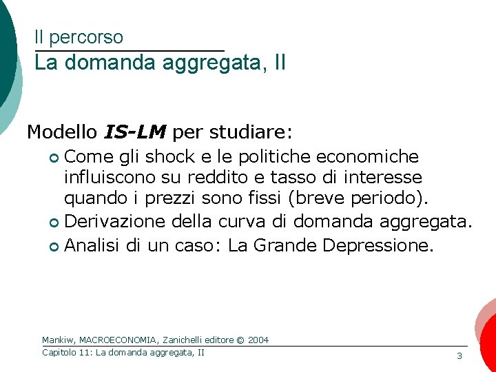 Il percorso La domanda aggregata, II Modello IS-LM per studiare: Come gli shock e