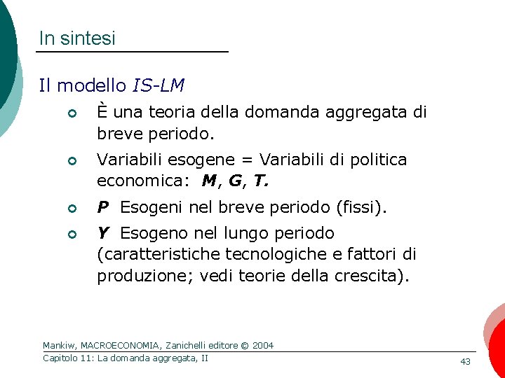 In sintesi Il modello IS-LM ¢ È una teoria della domanda aggregata di breve