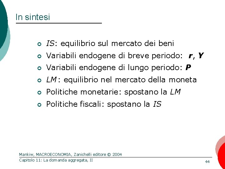 In sintesi ¢ IS: equilibrio sul mercato dei beni ¢ Variabili endogene di breve
