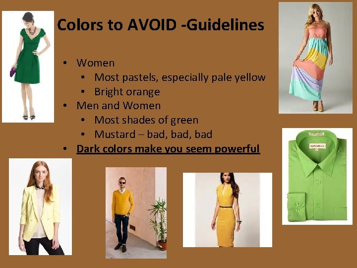Colors to AVOID -Guidelines • Women • Most pastels, especially pale yellow • Bright