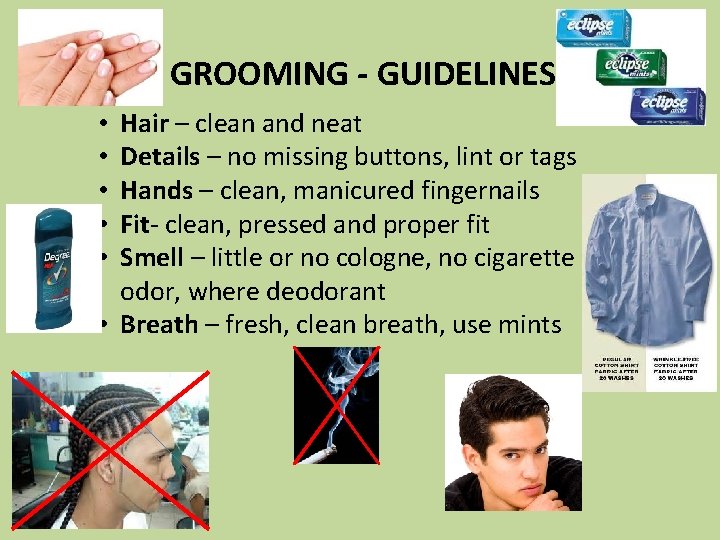 GROOMING - GUIDELINES Hair – clean and neat Details – no missing buttons, lint