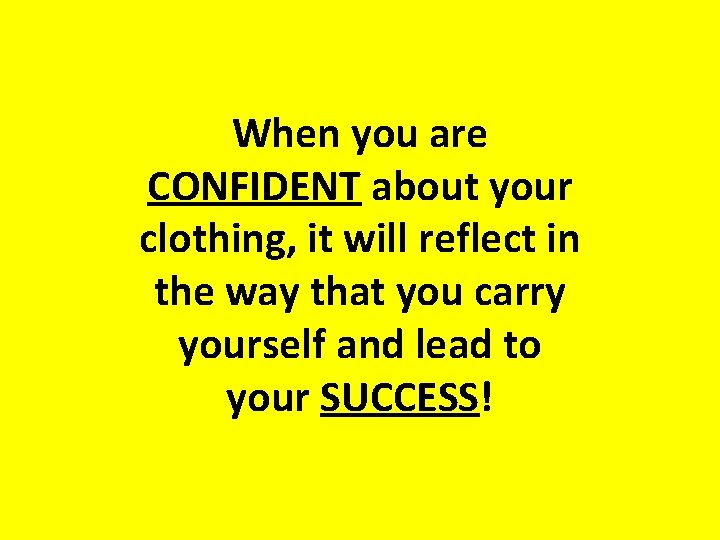 When you are CONFIDENT about your clothing, it will reflect in the way that