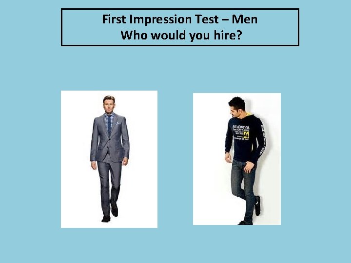 First Impression Test – Men Who would you hire? 