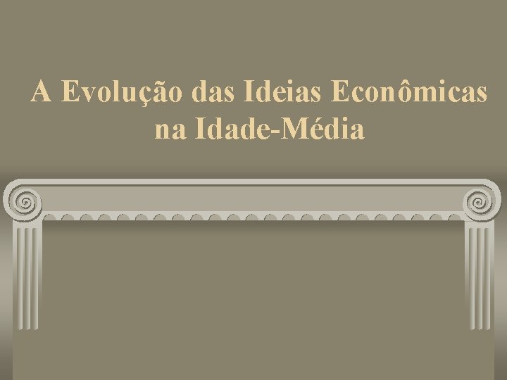A Evolução das Ideias Econômicas na Idade-Média 