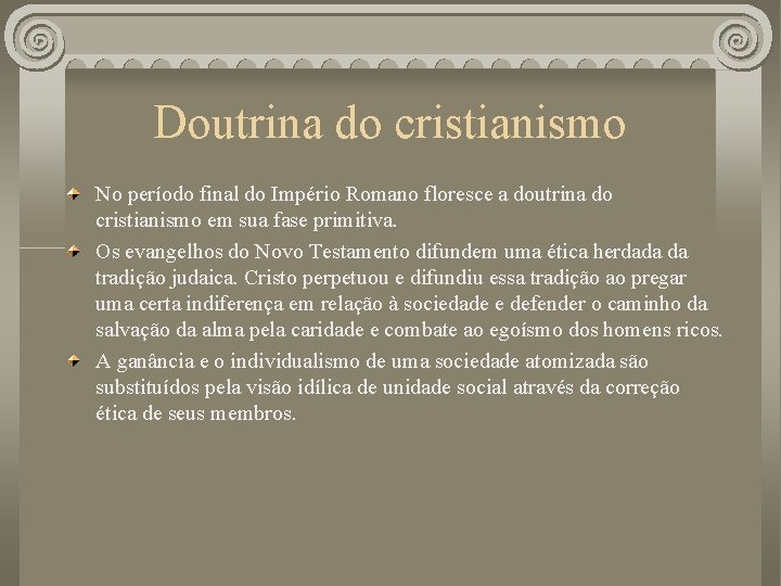 Doutrina do cristianismo No período final do Império Romano floresce a doutrina do cristianismo Doutrina do cristianismo No período final do Império Romano floresce a doutrina do cristianismo