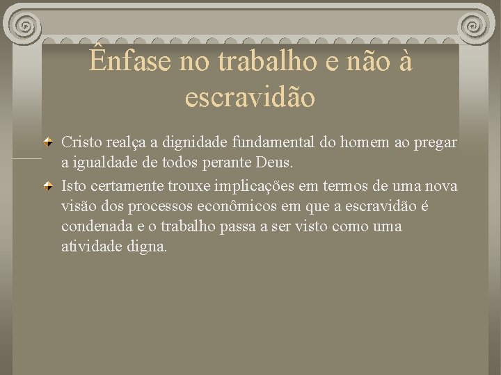 Ênfase no trabalho e não à escravidão Cristo realça a dignidade fundamental do homem