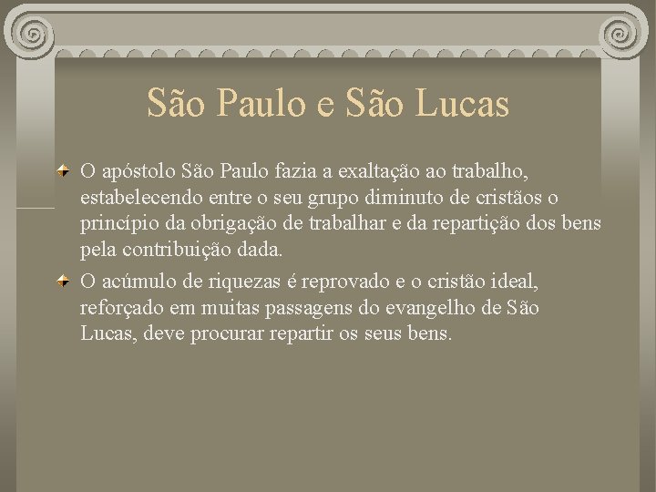 São Paulo e São Lucas O apóstolo São Paulo fazia a exaltação ao trabalho,