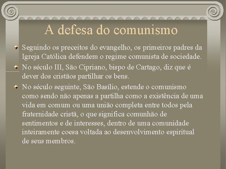 A defesa do comunismo Seguindo os preceitos do evangelho, os primeiros padres da Igreja